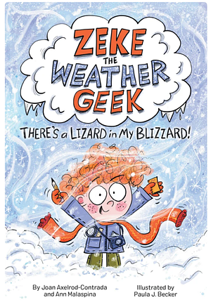 Zeke the Weather Geek: There's a Lizard in My Blizzard by Ann Malaspina, Joan Axelrod-Contrada
