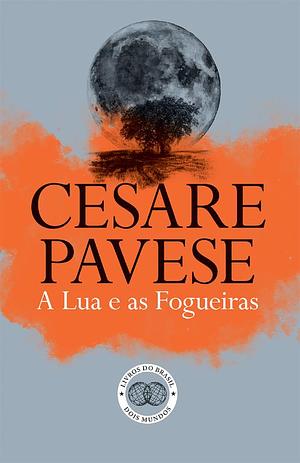 A Lua e as Fogueiras by Cesare Pavese