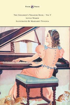 The Children's Treasure Book - Vol V - Little Women - Illustrated By Margaret Tulloca by Louisa May Alcott