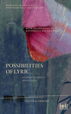 Possibilities of Lyric: Reading Petrarch in Dialogue by Francesca Southerden, Manuele Gragnolati