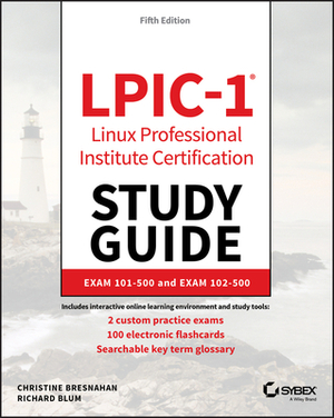 Lpic-1 Linux Professional Institute Certification Study Guide: Exam 101-500 and Exam 102-500 by Christine Bresnahan, Richard Blum