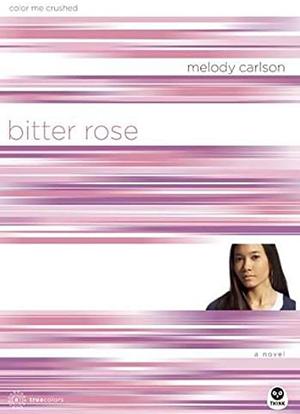 Bitter Rose: Color Me Crushed by Melody Carlson