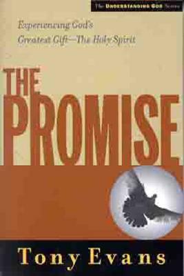 The Promise: Experiencing God's Greatest Gift - The Holy Spirit by Tony Evans