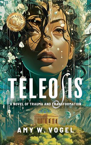 Teleosis: A Novel of Trauma and Transformation by Amy W. Vogel