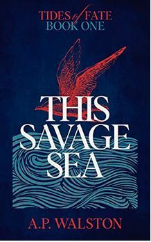 This Savage Sea (Tides of Fate, #1) by A.P. Walston