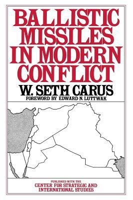 Ballistic Missiles in Modern Conflict by W. Seth Carus