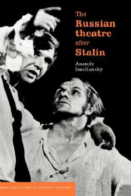 The Russian Theatre After Stalin by Anatoly Smeliansky