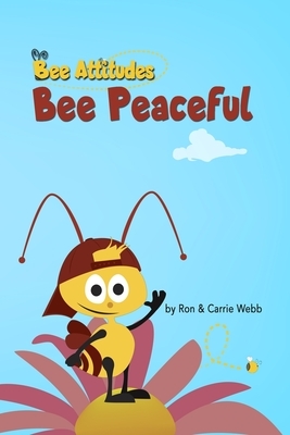 The Bee-Attitudes: Bee Peaceful by Ron Webb, Carrie Webb