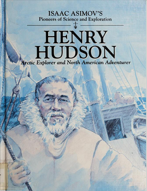 Henry Hudson: Arctic Explorer and North American Adventurer by Elizabeth Kaplan, Isaac Asimov