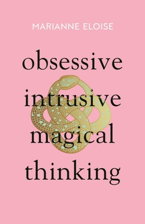 Obsessive, Intrusive, Magical Thinking by Marianne Eloise
