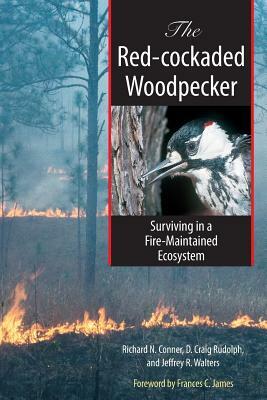 The Red-Cockaded Woodpecker: Surviving in a Fire-Maintained Ecosystem by D. Craig Rudolph, Jeffrey R. Walters, Richard Conner