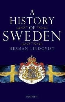A history of Sweden. From ice age to our age by Herman Lindqvist