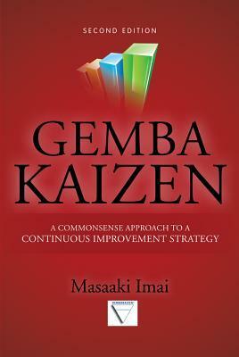 Gemba Kaizen: A Commonsense Approach to a Continuous Improvement Strategy, Second Edition by Masaaki Imai