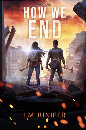 How We End, Volume 1 by L.M. Juniper