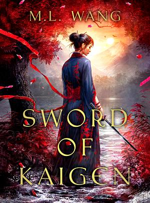 The Sword of Kaigen by M.L. Wang