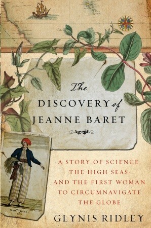 The Discovery of Jeanne Baret: A Story of Science, the High Seas, and the First Woman to Circumnavigate the Globe by Glynis Ridley