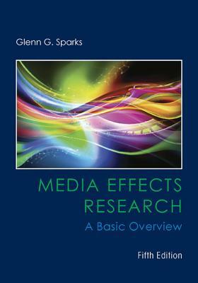 Media Effects Research: A Basic Overview by Glenn G. Sparks