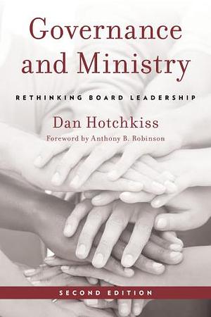 Governance and Ministry: Rethinking Board Leadership by Dan Hotchkiss