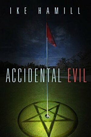 Accidental Evil by Ike Hamill