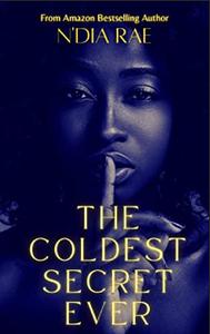 The Coldest Secret Ever: Standalone by N'Dia Rae