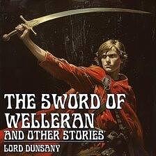 The Sword of Welleran and Other Stories by Lord Dunsany