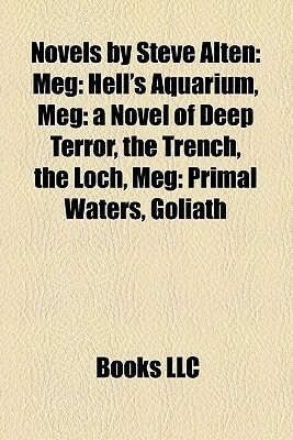 Novels by Steve Alten: Meg: Hell's Aquarium, Meg: a Novel of Deep Terror, the Trench, the Loch, Meg: Primal Waters, Goliath by Steve Alten