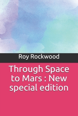 Through Space to Mars: New special edition by Roy Rockwood