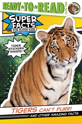 Tigers Can't Purr!: And Other Amazing Facts [With Tiger Stickers] by Thea Feldman