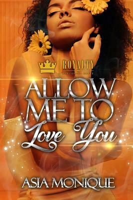 Allow Me To Love You by Asia Monique