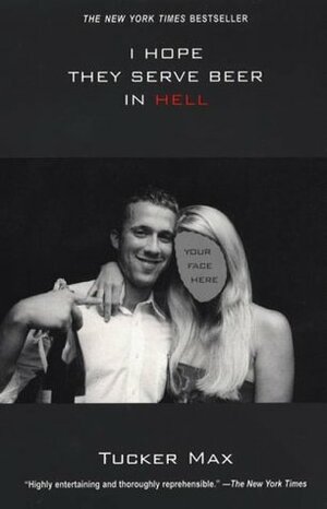 I Hope They Serve Beer in Hell by Tucker Max