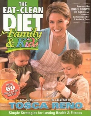The Eat-Clean Diet for Family and Kids: Simple Strategies for Lasting Health and Fitness by Tosca Reno
