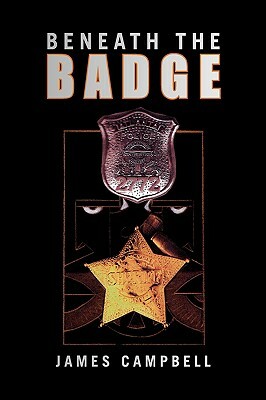 Beneath the Badge by James Campbell