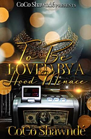 To Be Loved by a Hood Menace by Coco Shawnde