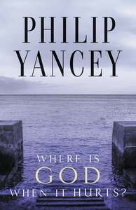 Where Is God When It Hurts? by Philip Yancey