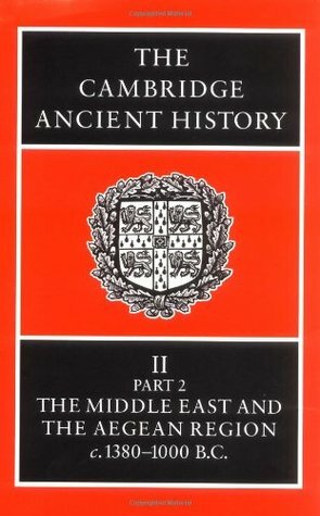 The Cambridge Ancient History, Volume 2, Part 2: The Middle East & the Aegean Region c.1380-1000 BC by N.G.L. Hammond, E. Sollberger, I.E.S. Edwards, C.J. Gadd