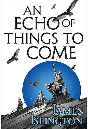 An Echo of things to come  by James Islington