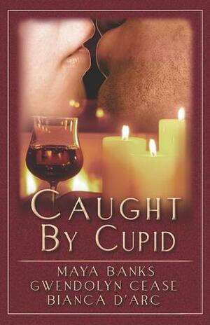Caught by Cupid by Gwendolyn Cease, Maya Banks, Bianca D'Arc