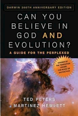 Can You Believe in God and Evolution?: A Guide for the Perplexed by Martinez Hewlett, Ted Peters
