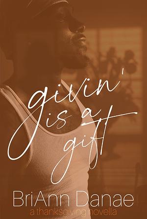 Givin' is a Gift by BriAnn Danae