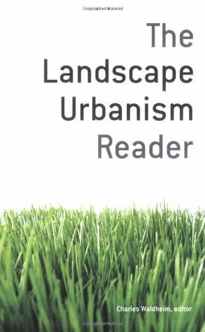 The Landscape Urbanism Reader by Charles Waldheim