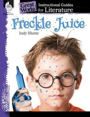 Freckle Juice: An Instructional Guide for Literature: An Instructional Guide for Literature by Kristi Sturgeon