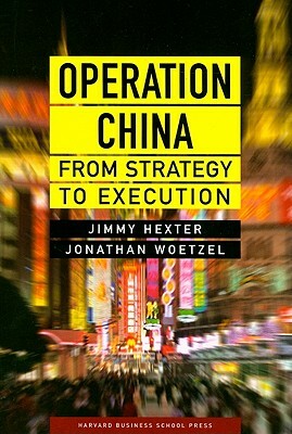 Operation China: From Strategy to Execution by Jonathan Woetzel, Jimmy Hexter