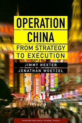 Operation China: From Strategy to Execution by Jimmy Hexter, Jonathan Woetzel