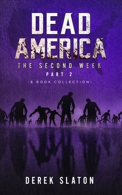 Dead America - The Second Week Part Two - 6 Book Collection by Derek Slaton