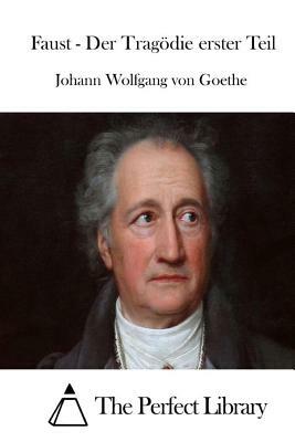 Faust - Der Tragödie erster Teil by Johann Wolfgang von Goethe