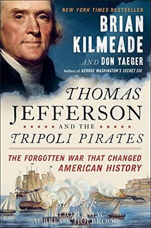 Sidekick: Thomas Jefferson and the Tripoli Pirates: The Forgotten War That Changed American History - Sidekick by Aubrey S. Holbrook, Bibliomaniac