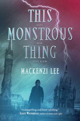 This Monstrous Thing by Mackenzi Lee