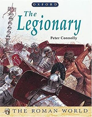 The Legionary (The Roman World) by Peter Connolly