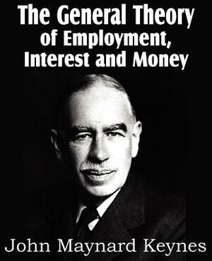 The General Theory of Employment, Interest and Money by John Maynard Keynes