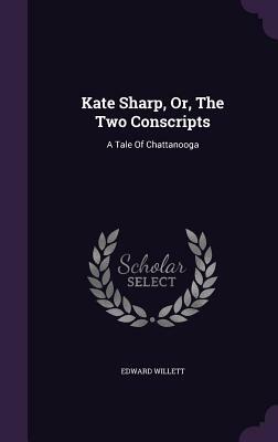 Kate Sharp, Or, the Two Conscripts: A Tale of Chattanooga by Edward Willett
